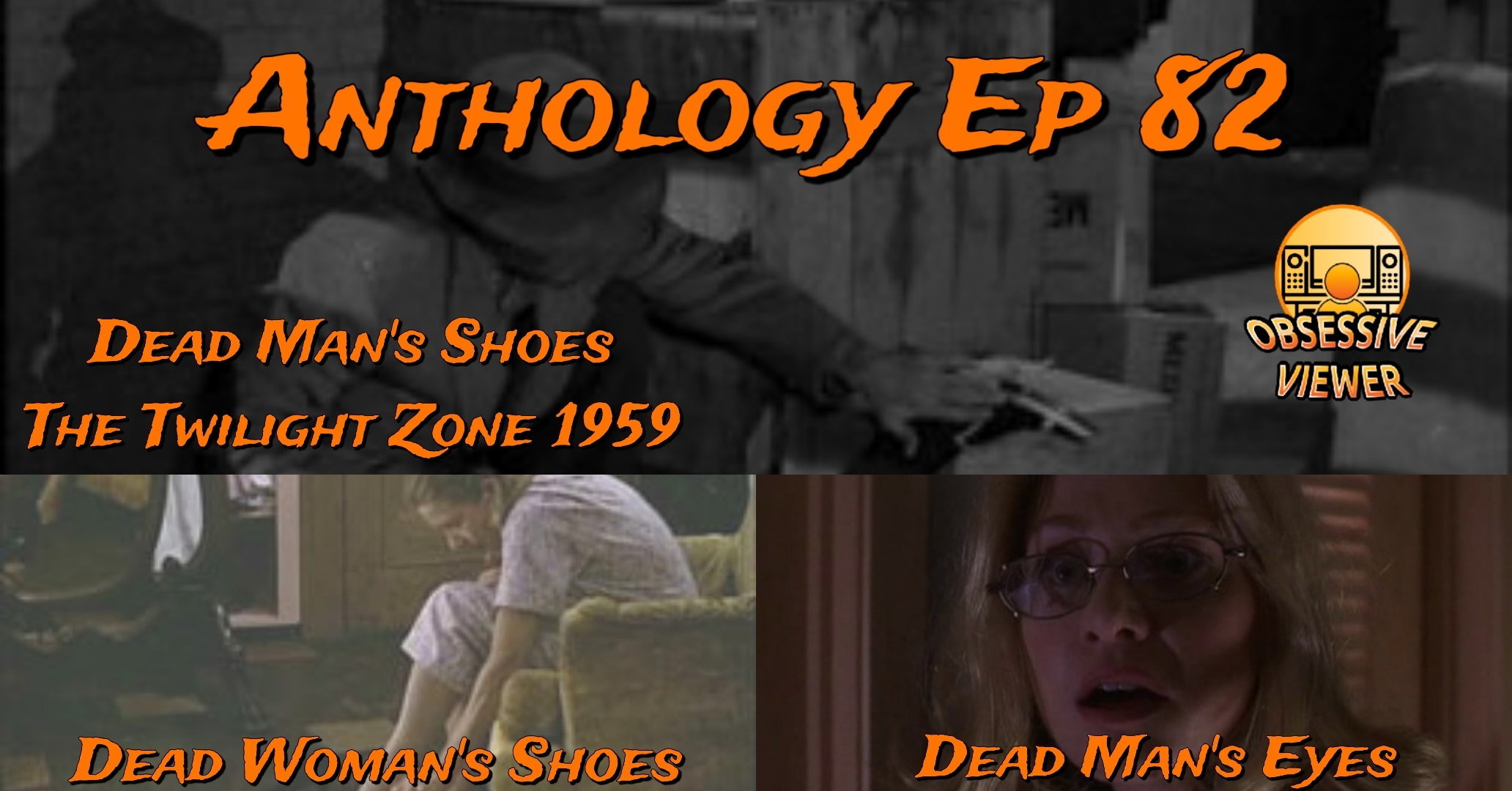 Anthology – 082 – Dead Man’s Shoes (The Twilight Zone S03E18) + Dead Woman’s Shoes (The Twilight Zone 1985 S01E09) + Dead Man’s Eyes (The Twilight Zone 2002 S01E08)